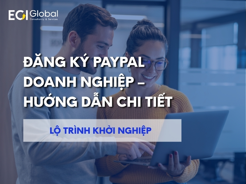 dang-ky-paypal-doanh-nghiep-huong-dan-chi-tiet-va-cach-thuc-hien-dung-cach