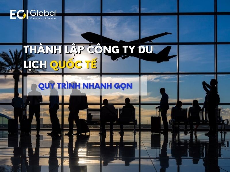Thành lập công ty du lịch quốc tế - Quy trình nhanh gọn