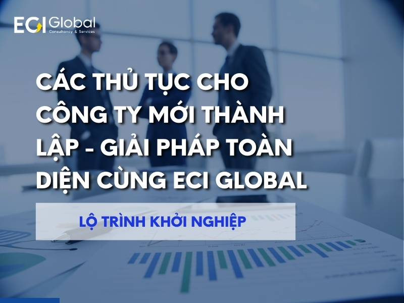 cac-thu-tuc-cho-cong-ty-moi-thanh-lap-giai-phap-toan-dien-cung-eci-global