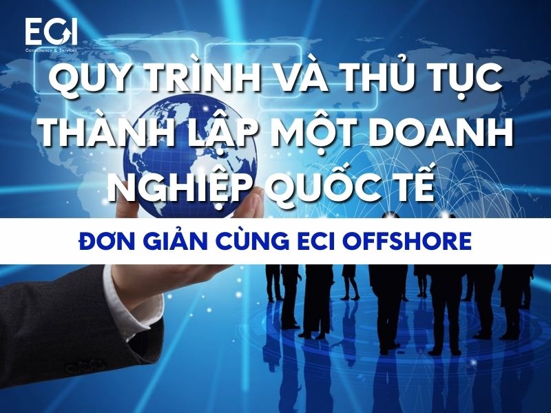 quy-trinh-va-thu-tuc-thanh-lap-mot-doanh-nghiep-quoc-te-don-gian-cung-eci-offshore