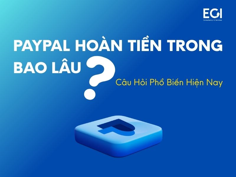 paypal-hoan-tien-trong-bao-lau-cau-hoi-pho-bien-hien-nay