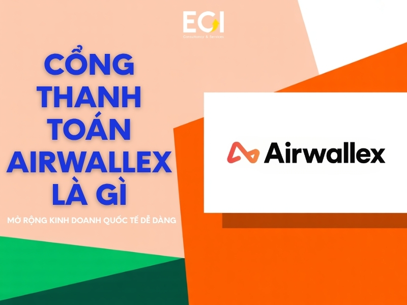 cong-thanh-toan-airwallex-la-gi-mo-rong-kinh-doanh-quoc-te-de-dang