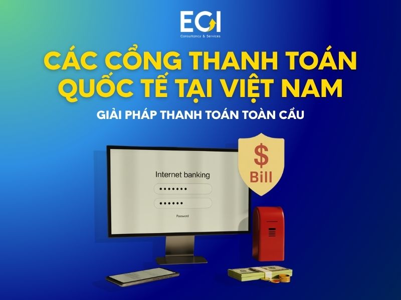cac-cong-thanh-toan-quoc-te-tai-viet-nam-toan-canh-giai-phap-thanh-toan-toan-cau-cho-doanh-nghiep