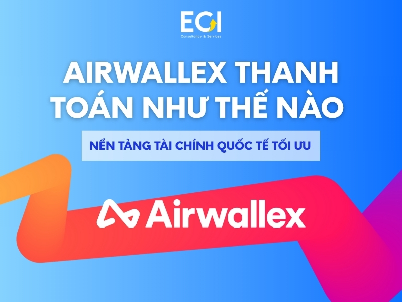 airwallex-thanh-toan-nhu-the-nao-nen-tang-tai-chinh-quoc-te-toi-uu