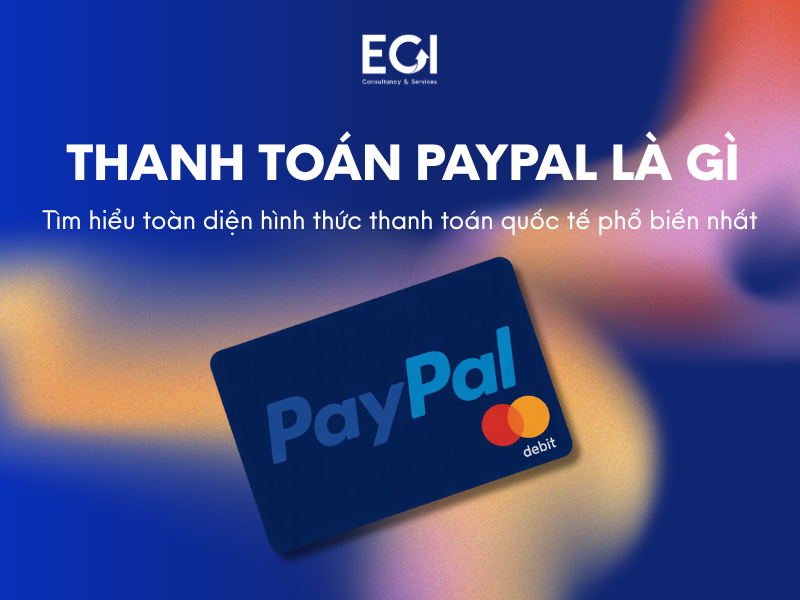 thanh-toan-paypal-la-gi-tim-hieu-toan-dien-ve-hinh-thuc-thanh-toan-quoc-te-pho-bien-nhat