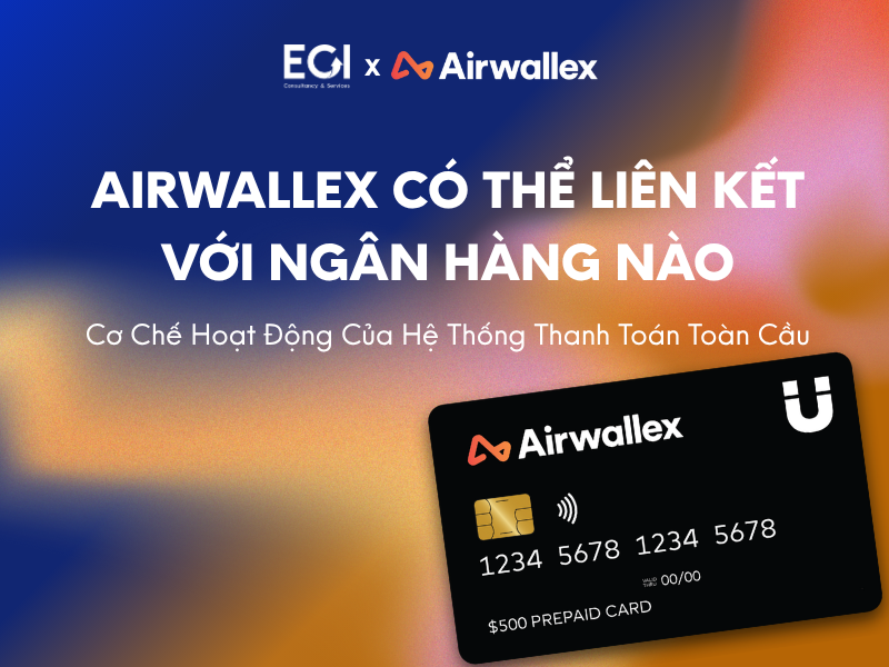 airwallex-co-the-lien-ket-voi-ngan-hang-nao-co-che-hoat-dong-cua-he-thong-thanh-toan-toan-cau