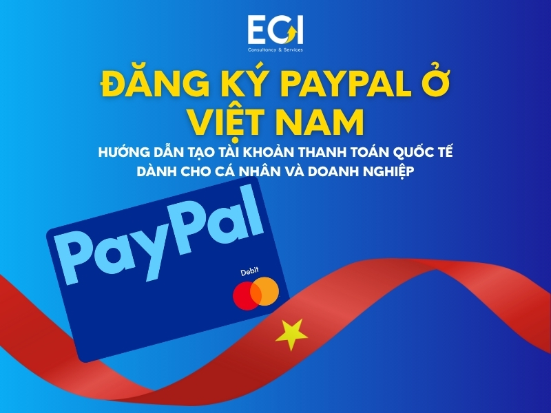 dang-ky-paypal-o-viet-nam-huong-dan-tao-tai-khoan-thanh-toan-quoc-te-danh-cho-ca-nhan-va-doanh-nghiep