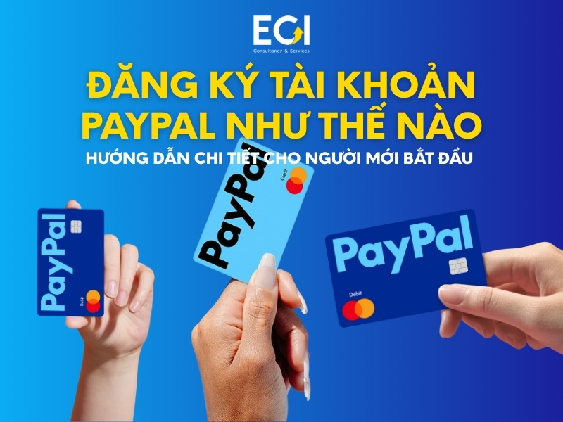 dang-ky-tai-khoan-paypal-nhu-the-nao-huong-dan-chi-tiet-cho-nguoi-moi-bat-dau-giao-dich-quoc-te