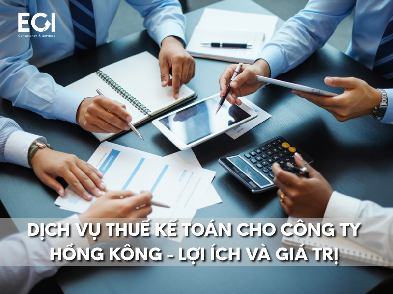 dich-vu-thue-ke-toan-cho-cong-ty-hong-kong-loi-ich-va-gia-tri-mang-lai