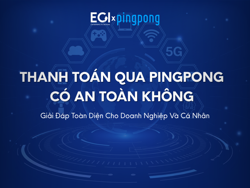 thanh-toan-qua-pingpong-co-an-toan-khong-giai-dap-toan-dien-cho-doanh-nghiep-va-ca-nhan