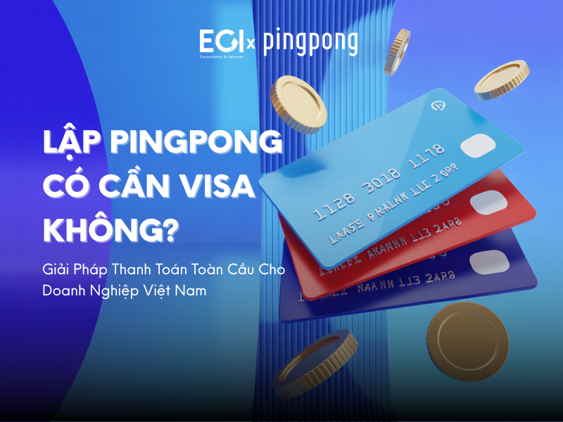 lap-pingpong-khong-can-visa-giai-phap-thanh-toan-toan-cau-cho-doanh-nghiep-viet-nam