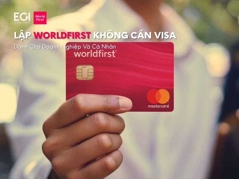 lap-worldfirst-khong-can-visa-danh-cho-doanh-nghiep-va-ca-nhan