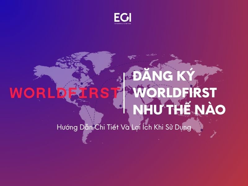 dang-ky-worldfirst-nhu-the-nao-huong-dan-chi-tiet-va-loi-ich-khi-su-dung