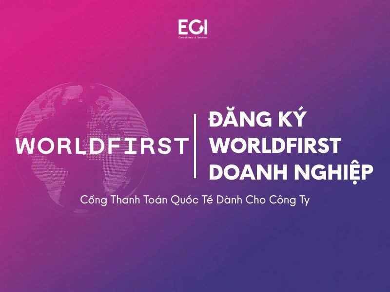dang-ky-worldfirst-doanh-nghiep-cong-thanh-toan-quoc-te-danh-cho-cong-ty