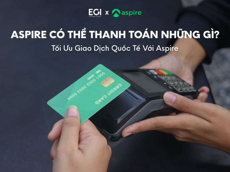aspire-co-the-thanh-toan-nhung-gi-toi-uu-giao-dich-quoc-te-voi-aspire