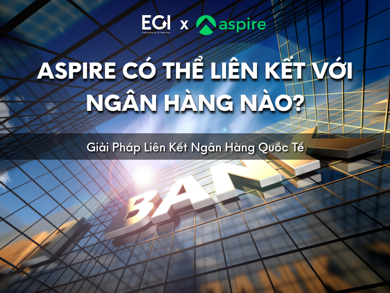 aspire-co-the-lien-ket-voi-ngan-hang-nao-giai-phap-lien-ket-ngan-hang-quoc-te