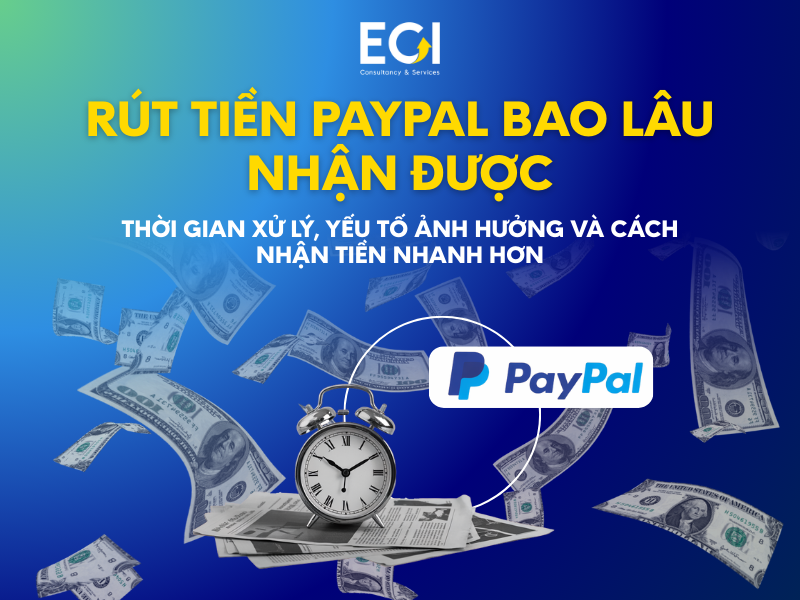 rut-tien-paypal-bao-lau-nhan-duoc-thoi-gian-xu-ly-yeu-to-anh-huong-va-cach-nhan-tien-nhanh-hon